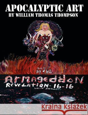 Apocalyptic Art of William Thomas Thompson William Thomas Thomas Thompson 9781425714345 Xlibris Corporation