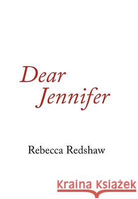 Dear Jennifer Rebecca Redshaw 9781425714994