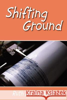 Shifting Ground Ruth M. McVeigh 9781425715137 Xlibris Corporation