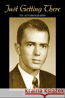 Just Getting There Lloyd Duncan 9781425715175 Xlibris Corporation