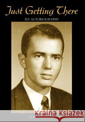 Just Getting There Lloyd Duncan 9781425715182 Xlibris Corporation