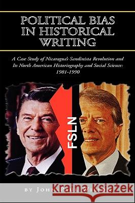 Political Bias in Historical Writing John-Paul Wilson 9781425715465