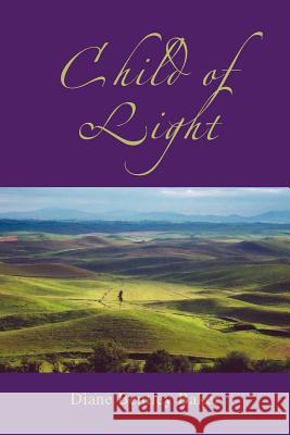 Child of Light Diane Bentley Baker 9781425715823 Xlibris Corporation