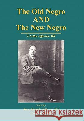 The Old Negro and the New Negro by T. Leroy Jefferson, MD Mary M. Jefferson Mylia Tiy 9781425716707 Xlibris Corporation