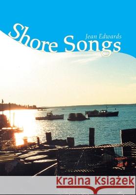 Shore Songs Jean Edwards 9781425717599 Xlibris Us