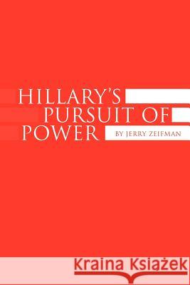 Hillary's Pursuit of Power Jerry Zeifman 9781425717919 Xlibris Corporation