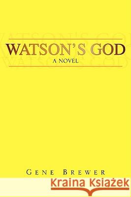 Watson's God Gene Brewer 9781425718916 Xlibris Corporation