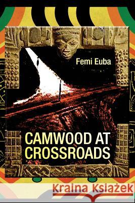 Camwood at Crossroads Femi Euba 9781425719432 Xlibris Corporation