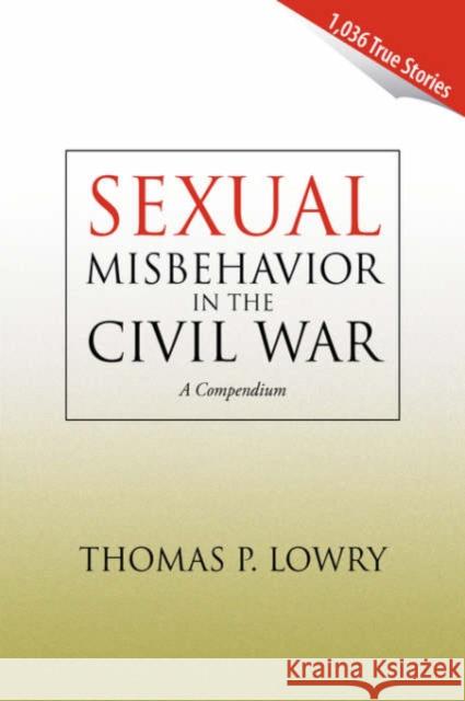 Sexual Misbehavior in the Civil War Thomas P. Lowry 9781425719500 Xlibris Corporation