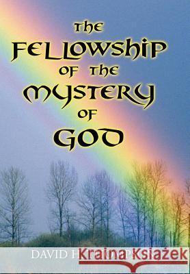 The Fellowship of the Mystery of God: Not Your Everyday Mystery Story Thompson, David H. 9781425720223 Xlibris Corporation