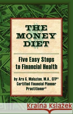 The Money Diet Ara G. Malazian 9781425720315 Xlibris Corporation