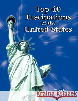 Top 40 Fascinations of the United States Neal Gibbons 9781425722753 Xlibris Corporation