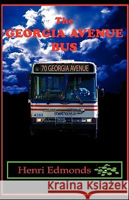 The Georgia Avenue Bus Henri Edmonds 9781425723330 Xlibris Corporation