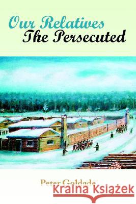 Our Relatives---The Persecuted Peter Goldade 9781425724566