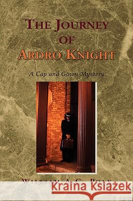 The Journey of Ardro Knight William A. C. Polk 9781425724658