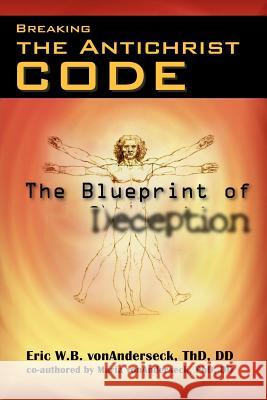 Breaking the Antichrist Code Eric Thd Vonanderseck DD Eri DD Mari 9781425726058 Xlibris Corporation