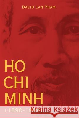 Ho Chi Minh (1890-1969) David LAN Pham 9781425727628