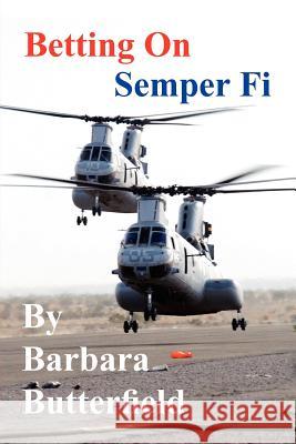 Betting on Semper Fi Barbara Butterfield 9781425727895