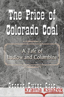 The Price of Colorado Coal George Ewing Ogle 9781425727956