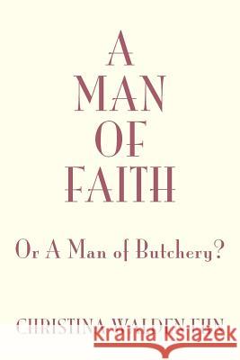 A Man of Faith Christina Walden Ehn 9781425727994 Xlibris Corporation