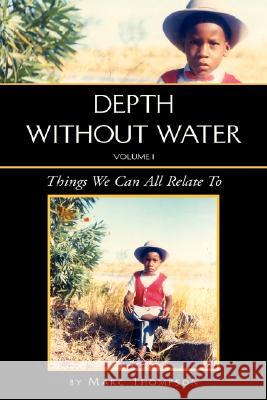 Depth Without Water Volume I: Things We Can All Relate To Thompson, Marc 9781425729134