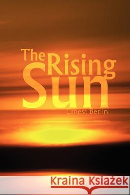 The Rising Sun Ernest Berlin 9781425730130