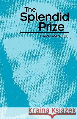 The Splendid Prize Marc Rangel 9781425731113 Xlibris Corporation