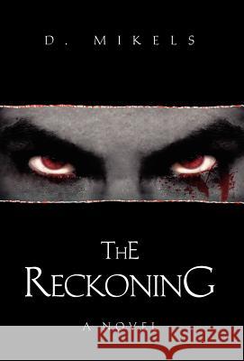 The Reckoning D. Mikels 9781425731533 Xlibris Corporation