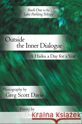 Outside the Inner Dialogue: A Haiku a Day for a Year Davis, Greg Scott 9781425731663