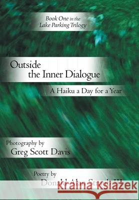 Outside the Inner Dialogue: A Haiku a Day for a Year Davis, Greg Scott 9781425731670 Xlibris Corporation