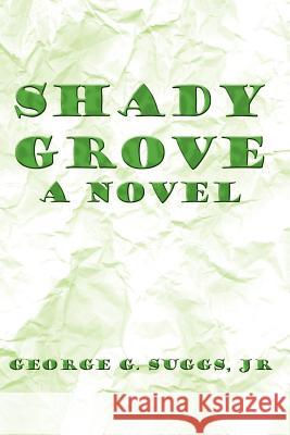 Shady Grove George G. Jr. Suggs 9781425733995