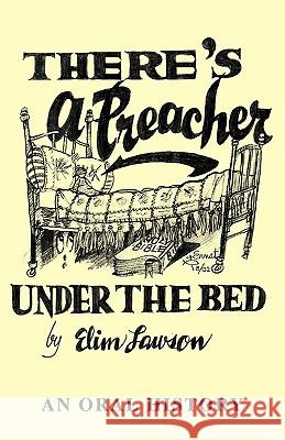There's a Preacher Under the Bed: An Oral History Lawson, Elim 9781425735418