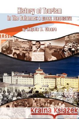 History of Tourism in the Bahamas: A Global Perspective Cleare, Angela B. 9781425736699 Xlibris Corporation