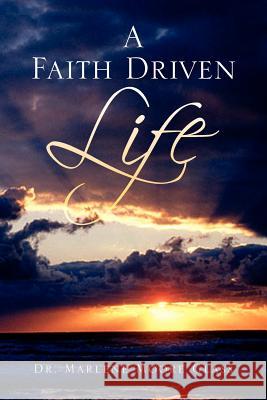 A Faith Driven Life Dr Marlene Moore Glass 9781425737245 Xlibris Corporation