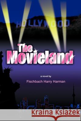 The Movieland Fischbach Harry Harman 9781425738112 Xlibris Corporation