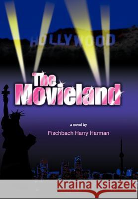 The Movieland Fischbach Harry Harman 9781425738129 Xlibris Corporation