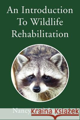 An Introduction to Wildlife Rehabilitation Nancy A. Schwartz 9781425738440