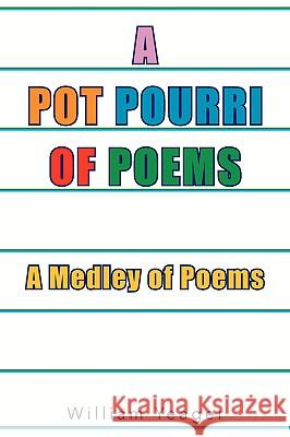 The Pot Pourri of Poems: A Medley of Poems Yeager, William 9781425739010