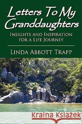 Letters to My Granddaughters Linda Abbott Trapp 9781425739416 Xlibris Corporation