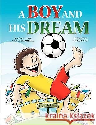 A Boy and His Dream Coach And Rita Susan Adam Pedro 9781425740177 Xlibris Corporation