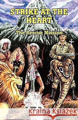 Strike At The Heart: The Rescue Mission Berrie, L. W. 9781425740405