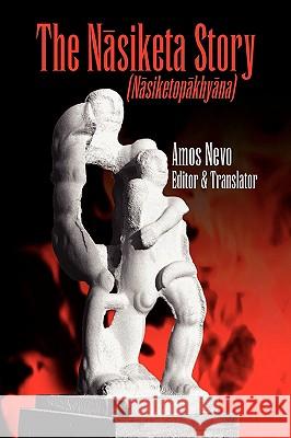 The Nasiketa Story Amos Nevo 9781425740559 Xlibris Corporation