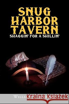 Snug Harbor Tavern: Shaggin' for Shillin' Johnson, William E. 9781425742515 Xlibris Corporation