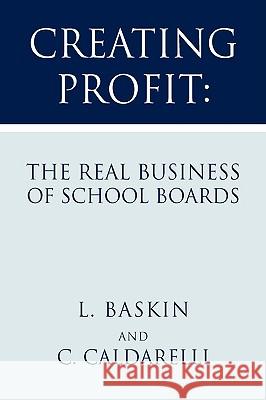 Creating Profit: The Real Business of School Boards Baskin, L. 9781425744502
