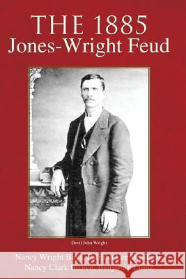 The 1885 Jones-Wright Feud Benjamin F. Luntz 9781425746193 Xlibris Corporation
