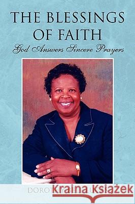 The Blessings of Faith Dorothy Bell Lucas 9781425746711