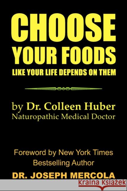 Choose Your Foods Like Your Life Depends on Them Colleen Nmd Huber Nmd Collee 9781425749286 Xlibris Corporation