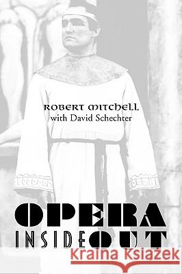 Opera Inside Out Robert Mitchell 9781425749347 Xlibris Corporation
