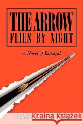 The Arrow Flies by Night: A Novel of Betrayal Baxter, Mary K. 9781425749774 Xlibris Corporation