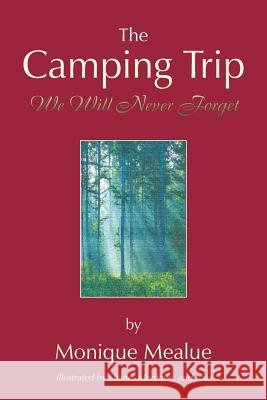 The Camping Trip We Will Never Forget Monique Mealue 9781425752354